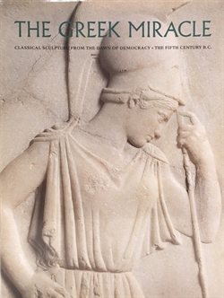 The Greek Miracle - Classical Sculpture from the Dawn of Democracy, the Fifth Century B. C.